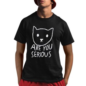 Are You Serious Shirt
