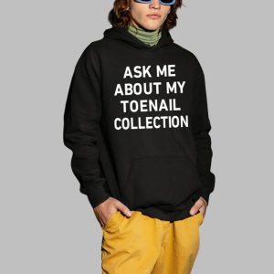 Ask Me About My Toenail Collection Shirt 4