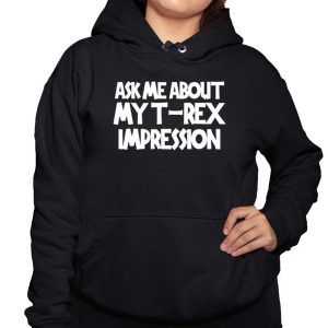 Ask Me about My T Rex Impression Shirt 2 Ask Me about My T Rex Impression Shirt 3