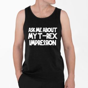 Ask Me about My T Rex Impression Shirt 3 Ask Me about My T Rex Impression Shirt 4