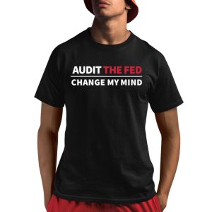 Audit The Fed Change My Mind Shirt Audit The Fed Change My Mind Shirt