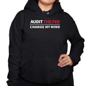 Audit The Fed Change My Mind Shirt 3