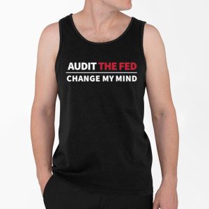 Audit The Fed Change My Mind Shirt 4