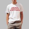 Axin Nite I Am Easily Manipulated By Pretty Women Shirt