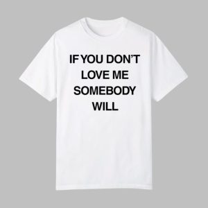 Kristen Cruz If You Don’t Love Me Somebody Will Shirt