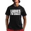 Ladies I’m Single Shirt