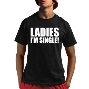 Ladies I’m Single Shirt