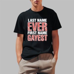 Last Name Ever First Name Gayest Shirt