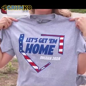 Let’s Get Em Home Omaha 2024 Shirt