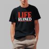 Life Ruined Shirt