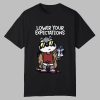 Lower Your Expectation Shirt