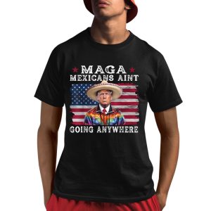 MAGA Mexicans Ain’t Going Anywhere Trump Mexico American Flag Shirt