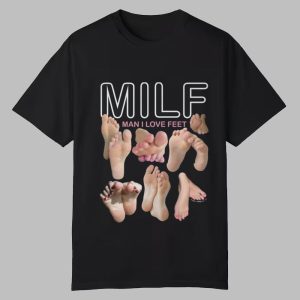 MILF Man I Love Feet Shirt