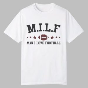 MILF Man I Love Football Shirt