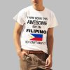 Mao Wow I Hate Being This Awesome But I’m Filipino So I Can’t Help It Shirt