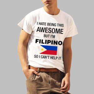 Mao Wow I Hate Being This Awesome But I’m Filipino So I Can’t Help It Shirt