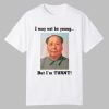 Mao Zedong I May Not Be Young But I’m Turnt Shirt
