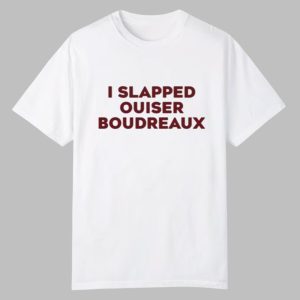 Matthew Bounds I Slapped Ouiser Boudreaux Shirt
