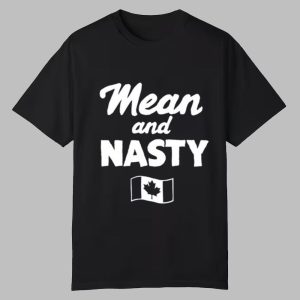 Mean And Nasty Canada Shirt