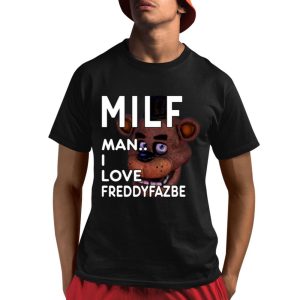 Milf Man I Love Freddyfazbe Shirt