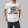 Miss Worm I Love Woke And I Hate Porn Shirt