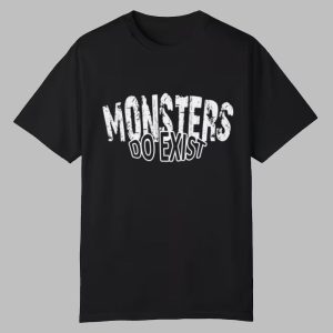Monsters Do Exist Shirt