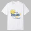 My Jesus He Be Makin’ Lemonade Shirt