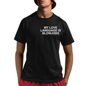 My Love Language Is Blowjobs Shirt