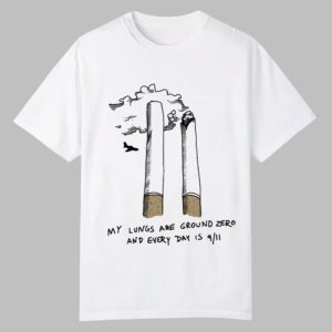 My Lungs Are Ground Zero And Every Day Is 9 11 Shirt