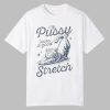 My Pussy Loves A Good Stretch Shirt