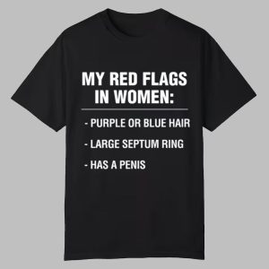 My Red Flags In Women Purple Or Blue Hair Large Septum Ring Has A Penis Shirt
