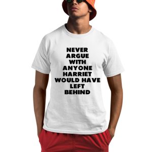 Never Argue With Anyone Harriet Would Have Left Behind Shirt