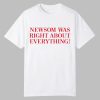 Newsom Was Right About Everything Shirt