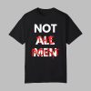 Not All Men Not The Point Shirt