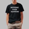 Nothing Ever Happens Shirt