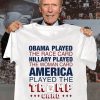 Obama Played The Race Card HIllary Played America Played The Trump Card Shirt