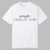 Pray For Charlie Kirk Shirt
