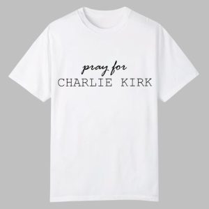 Pray For Charlie Kirk Shirt