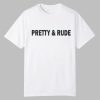 Pretty and Rude Shirt