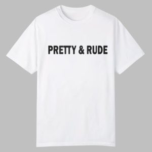 Pretty and Rude Shirt