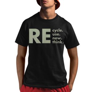 Re-Cycle Reuse Renew Rethink Shirt