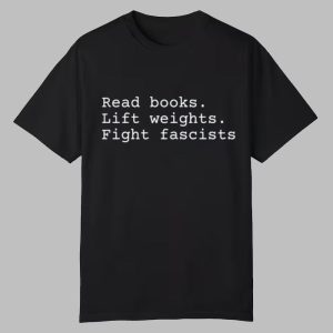 Read Books Lift Weights Fight Fascists Shirt