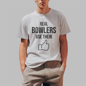 Real Bowlers Use Their Thumbs Shirt