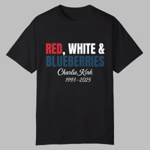 Red White & Blueberries Charlie Kirk 1993-2025 Shirt