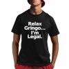 Relax Gringo I’m Legal Shirt
