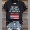 Retro They Want 1939 Germany Let’s Give Them 1789 France Print T-Shirt