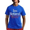 Rihanna I’m Retired This Is As Dressed Up As I Get Shirt