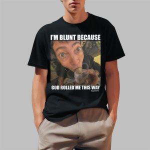 Rusty Cage I’m Blunt Because God Rolled Me This Way Shirt