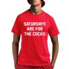 Saturdays Are For The Cock Shirt