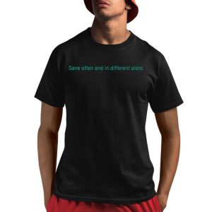 Save Often And In Different Slots Shirt